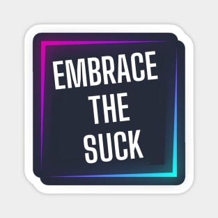 EMBRACE THE SUCK Sticker